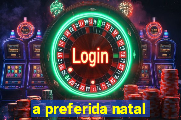 a preferida natal